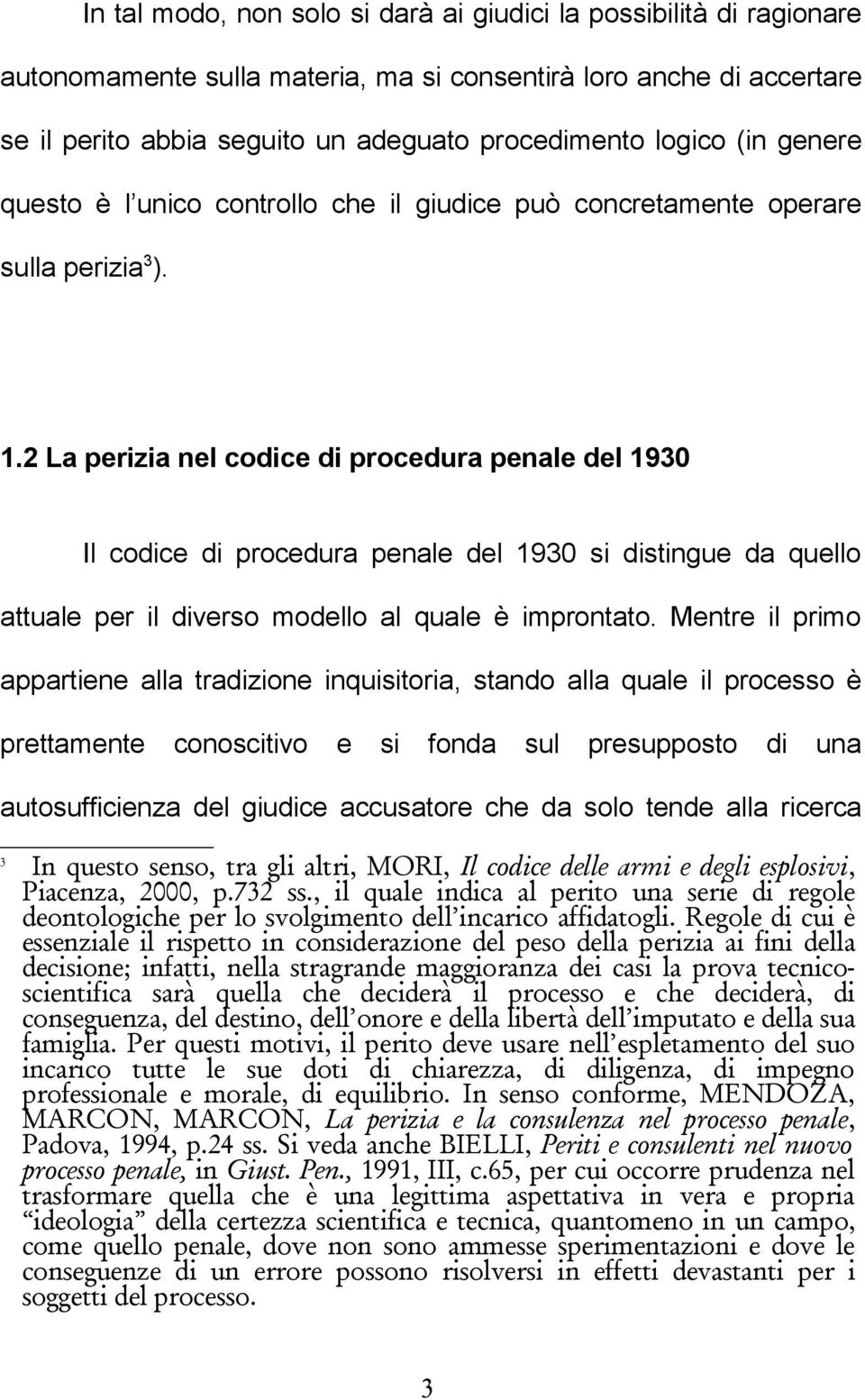 2 La perizia nel codice di procedura penale del 1930 Il codice di procedura penale del 1930 si distingue da quello attuale per il diverso modello al quale è improntato.