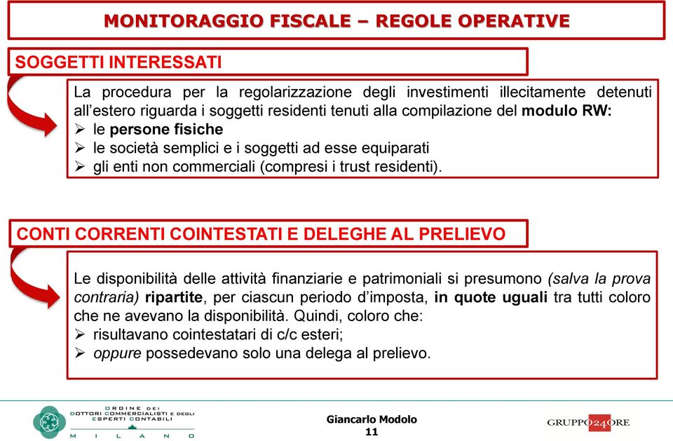 CONTI CORRENTI COINTESTATI E DELEGHE AL PRELIEVO Le disponibilità delle attività finanziarie e patrimoniali si presumono (salva la prova contraria) ripartite, per ciascun