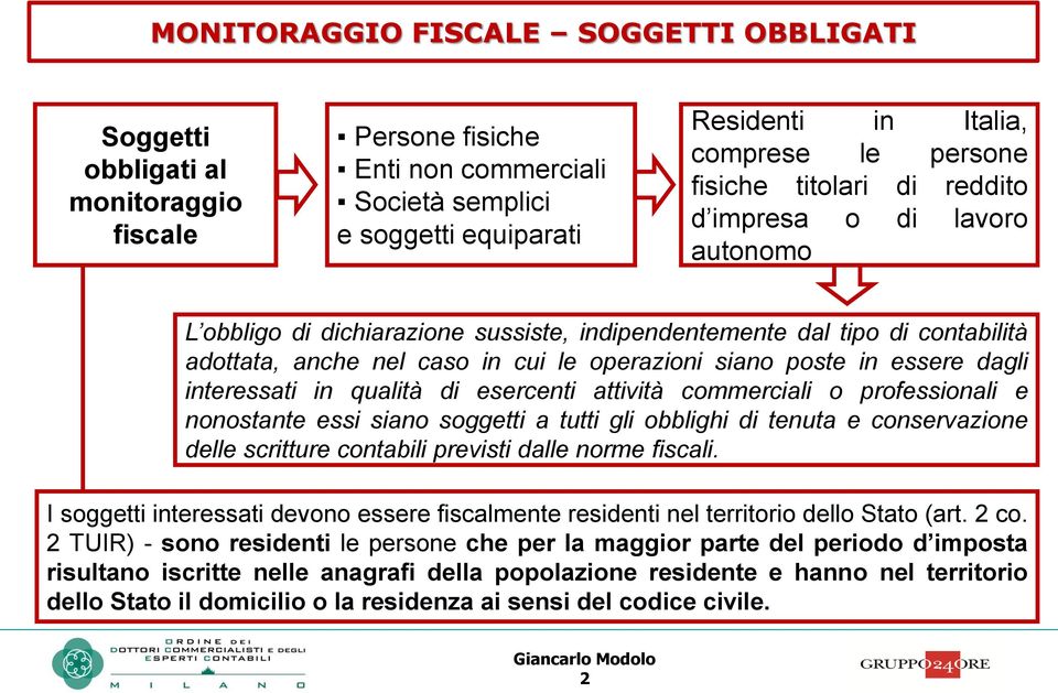 essere dagli interessati in qualità di esercenti attività commerciali o professionali e nonostante essi siano soggetti a tutti gli obblighi di tenuta e conservazione delle scritture contabili