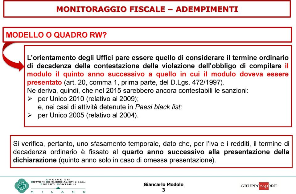 quello in cui il modulo doveva essere presentato (art. 20, comma 1, prima parte, del D.Lgs. 472/1997).