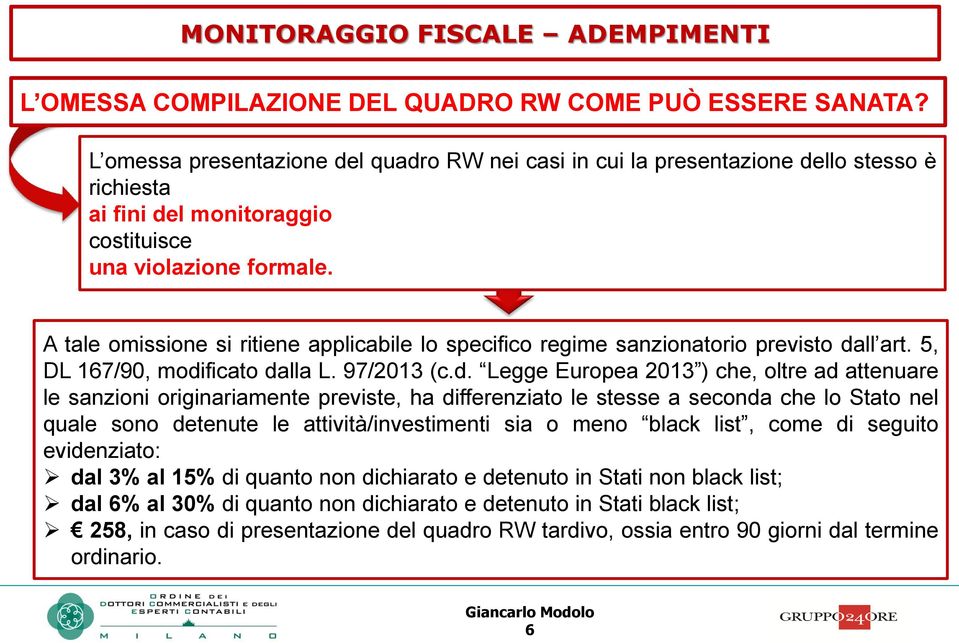 A tale omissione si ritiene applicabile lo specifico regime sanzionatorio previsto da