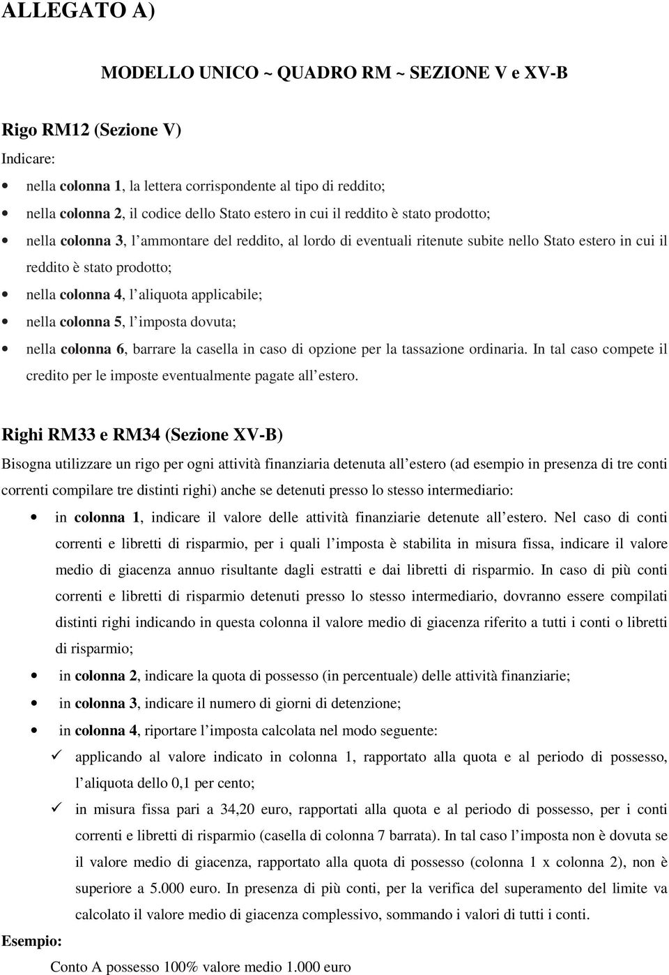 applicabile; nella colonna 5, l imposta dovuta; nella colonna 6, barrare la casella in caso di opzione per la tassazione ordinaria.