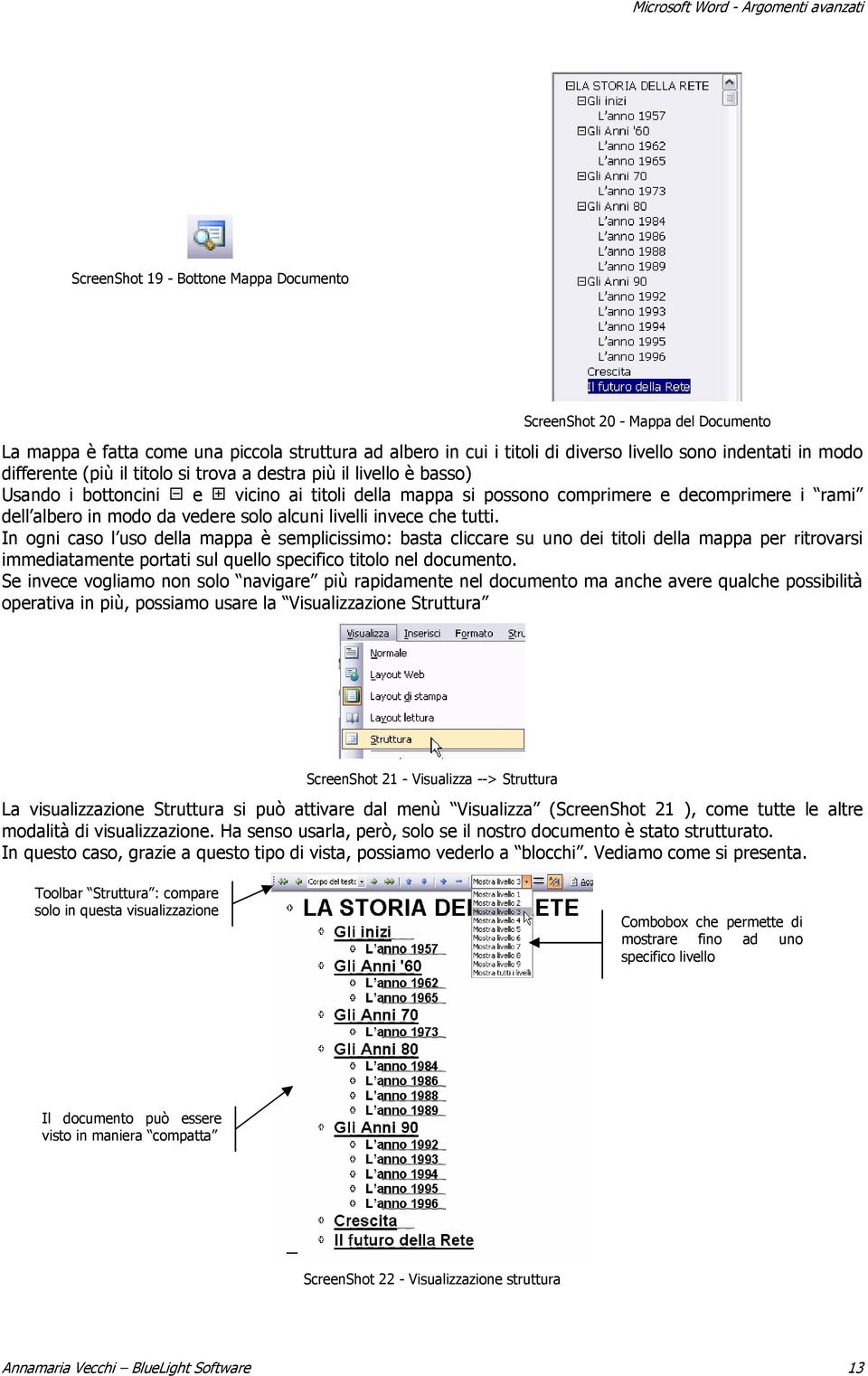 livelli invece che tutti. In ogni caso l uso della mappa è semplicissimo: basta cliccare su uno dei titoli della mappa per ritrovarsi immediatamente portati sul quello specifico titolo nel documento.