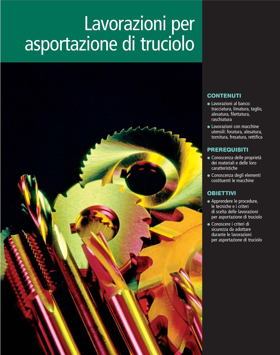 delle loro caratteristiche Conoscenza degli elementi costituenti le macchine OBIETTIVI Apprendere le procedure, le tecniche e i criteri di