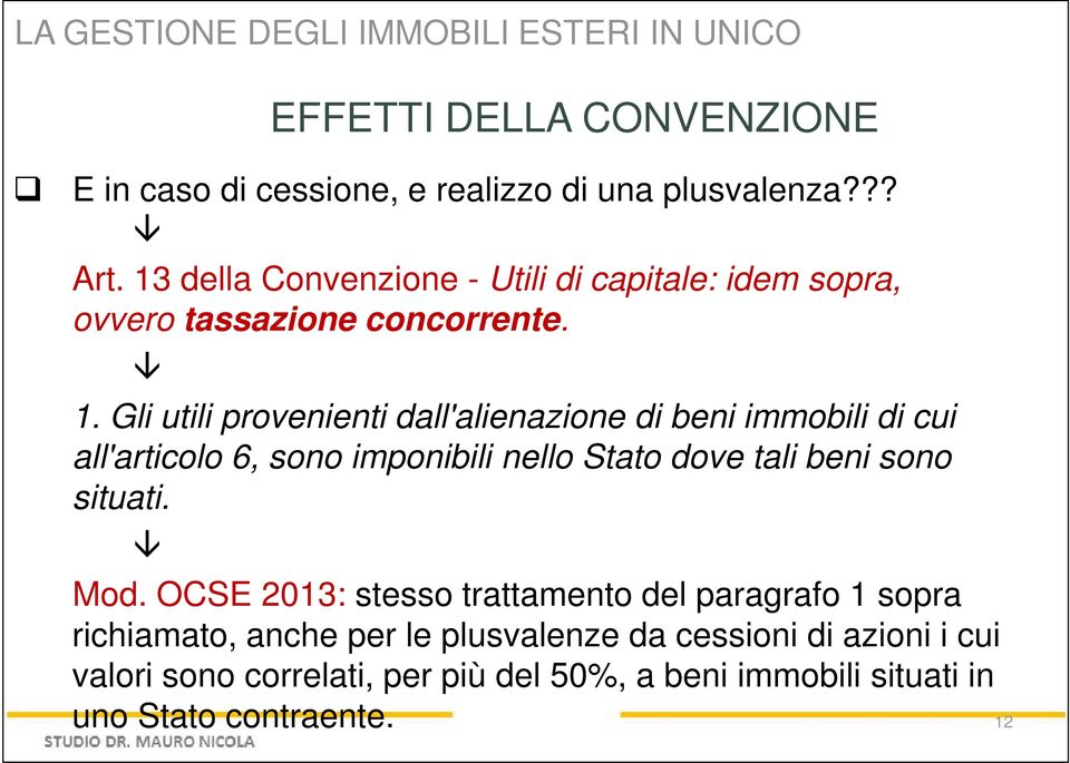 Gli utili provenienti dall'alienazione di beni immobili di cui all'articolo 6, sono imponibili nello Stato dove tali beni sono situati. Mod.