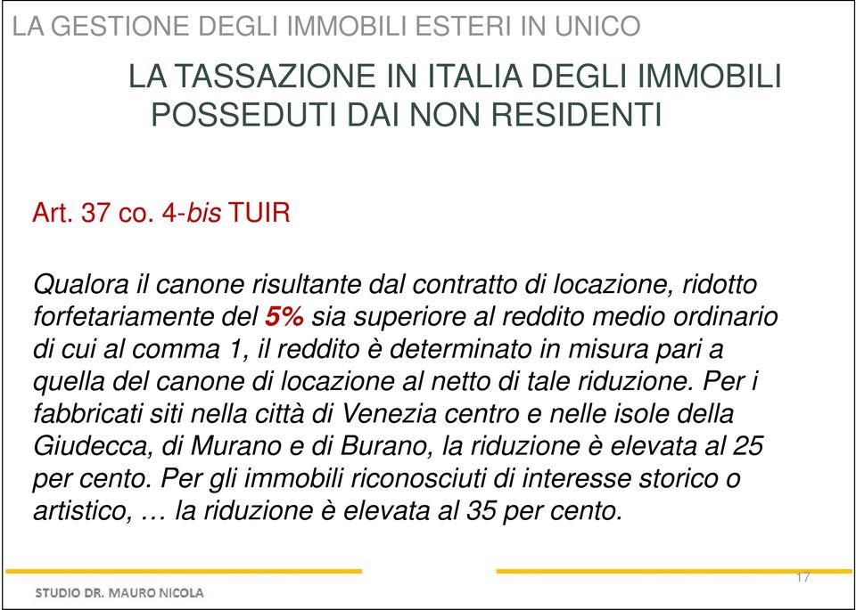 il reddito è determinato in misura pari a quella del canone di locazione al netto di tale riduzione.