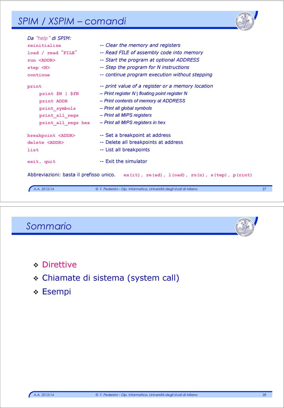 floating point register N print ADDR -- Print contents of memory at ADDRESS print_symbols -- Print all global symbols print_all_regs -- Print all MIPS registers print_all_regs hex -- Print all MIPS