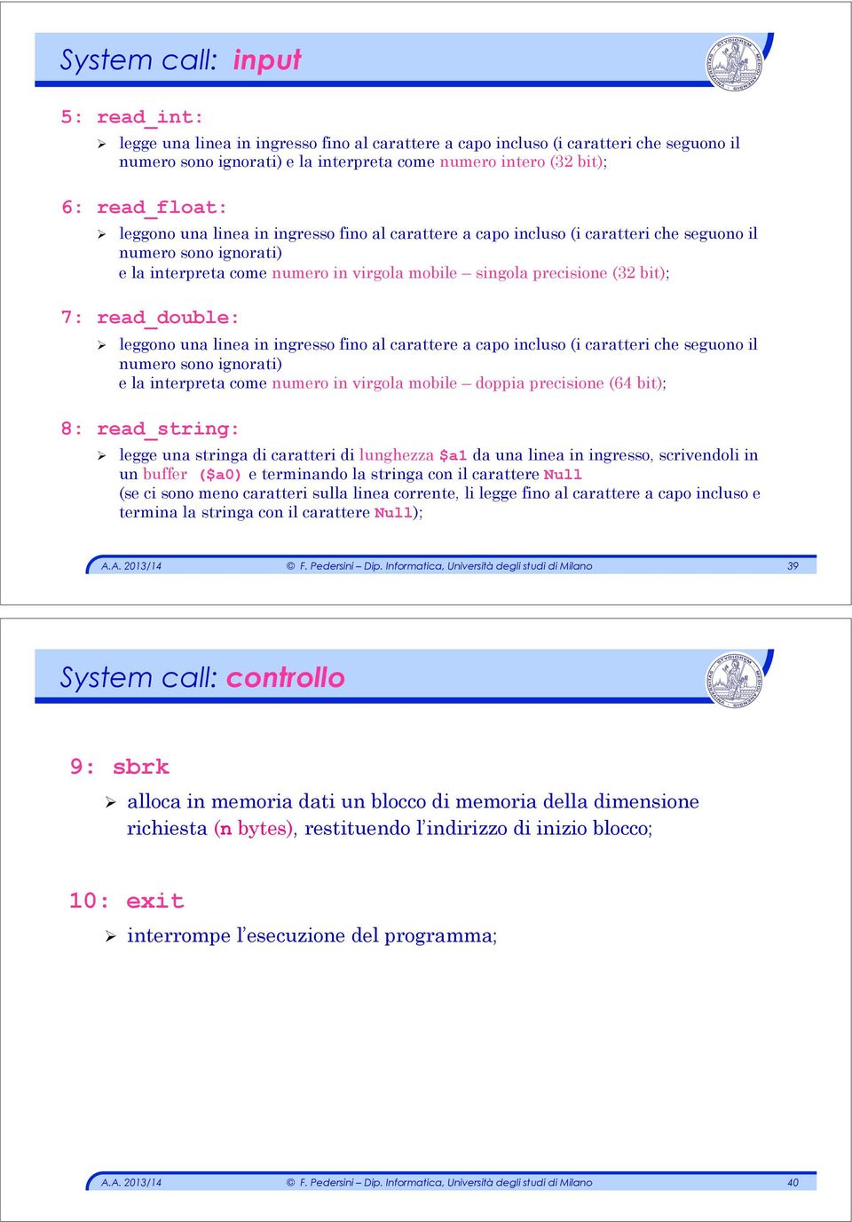 bit); 7: read_double: " leggono una linea in ingresso fino al carattere a capo incluso (i caratteri che seguono il numero sono ignorati) e la interpreta come numero in virgola mobile doppia