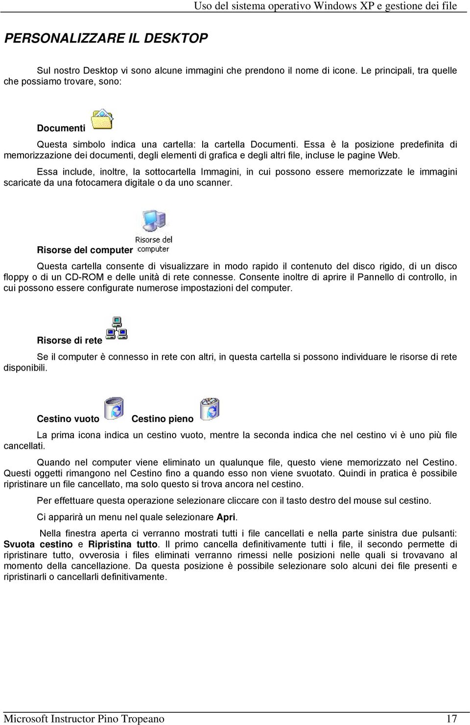 Essa è la posizione predefinita di memorizzazione dei documenti, degli elementi di grafica e degli altri file, incluse le pagine Web.