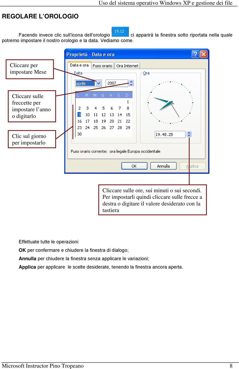 Per impostarli quindi cliccare sulle frecce a destra o digitare il valore desiderato con la tastiera Effettuate tutte le operazioni OK per confermare e chiudere la finestra di