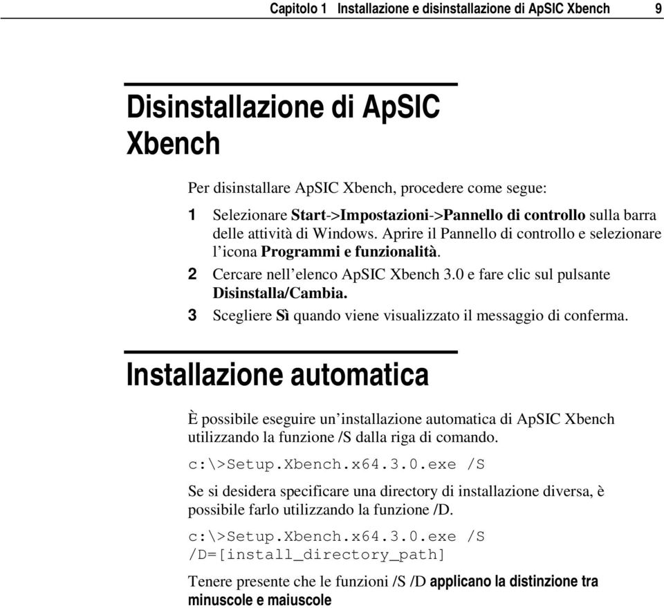 0 e fare clic sul pulsante Disinstalla/Cambia. 3 Scegliere Sì quando viene visualizzato il messaggio di conferma.