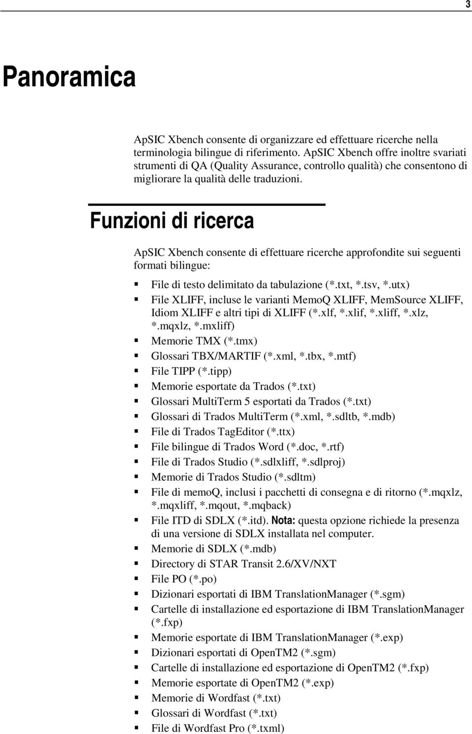 Funzioni di ricerca ApSIC Xbench consente di effettuare ricerche approfondite sui seguenti formati bilingue: File di testo delimitato da tabulazione (*.txt, *.tsv, *.