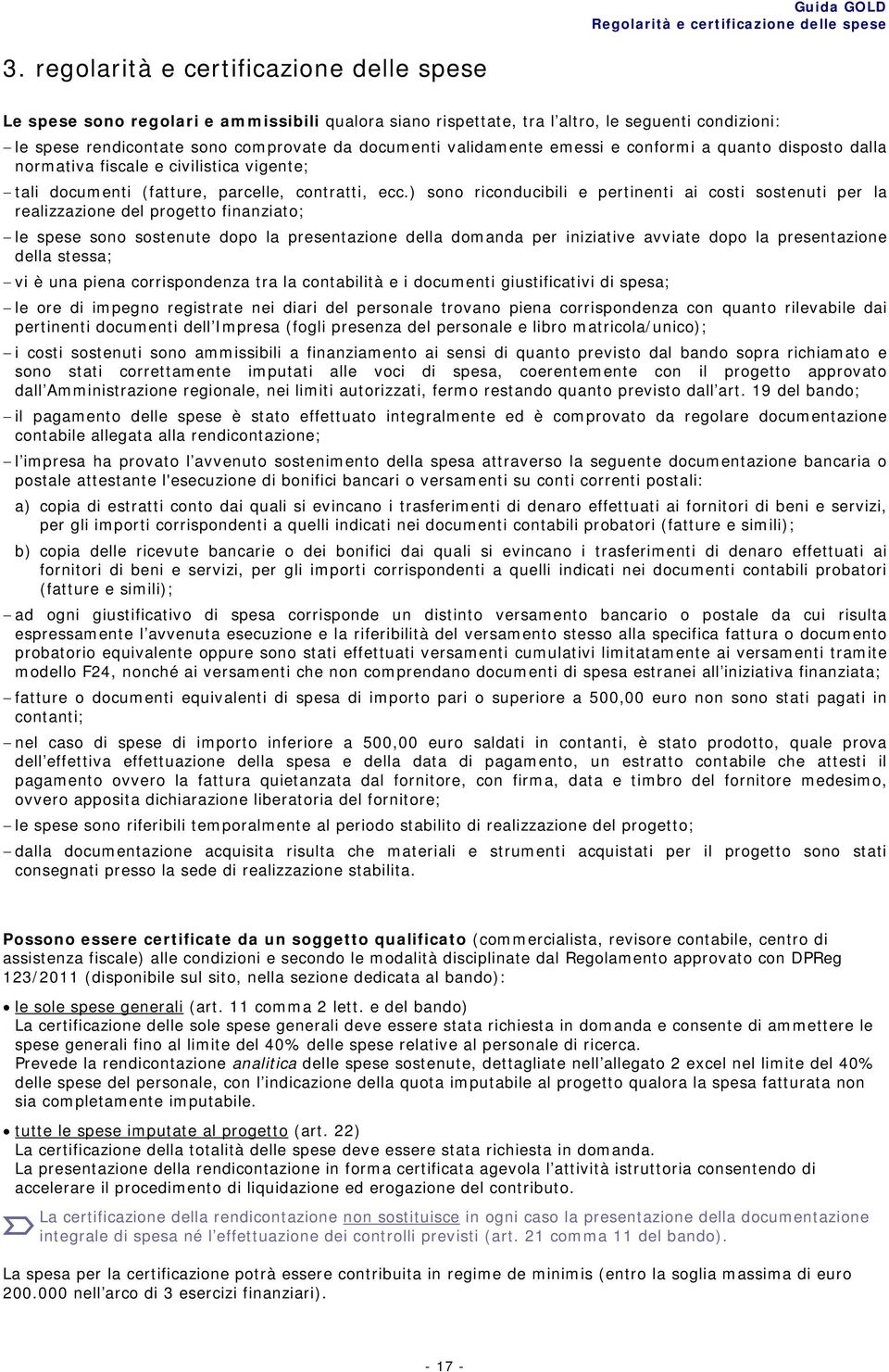 validamente emessi e conformi a quanto disposto dalla normativa fiscale e civilistica vigente; tali documenti (fatture, parcelle, contratti, ecc.