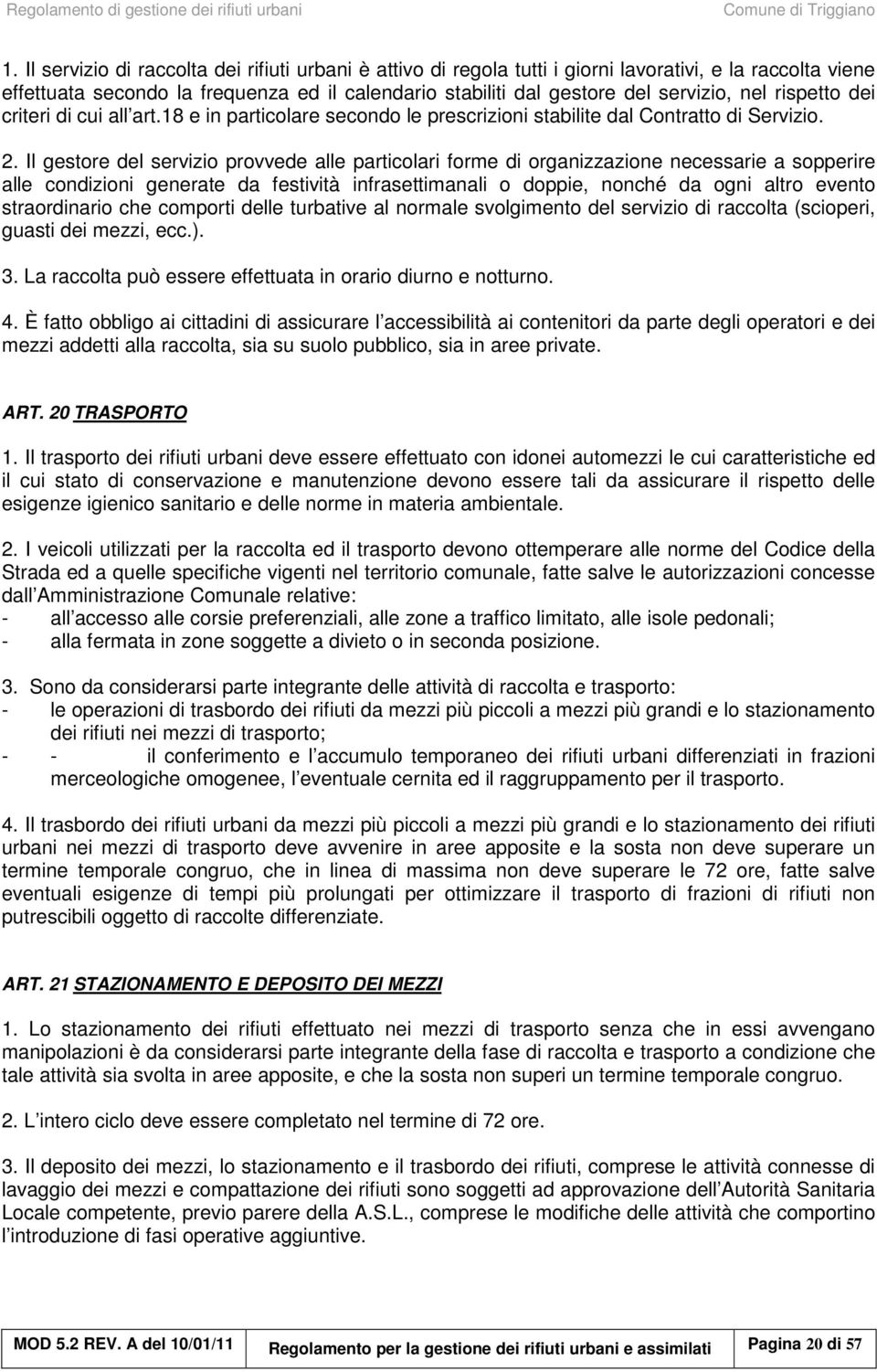 Il gestore del servizio provvede alle particolari forme di organizzazione necessarie a sopperire alle condizioni generate da festività infrasettimanali o doppie, nonché da ogni altro evento