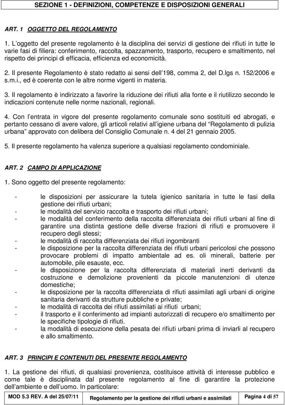 rispetto dei principi di efficacia, efficienza ed economicità. 2. Il presente Regolamento è stato redatto ai sensi dell 198, comma 2, del D.lgs n. 152/2006 e s.m.i., ed è coerente con le altre norme vigenti in materia.