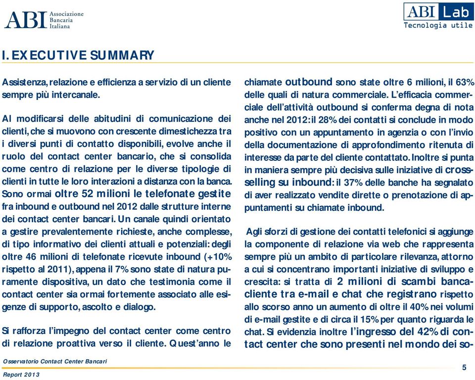 che si consolida come centro di relazione per le diverse tipologie di clienti in tutte le loro interazioni a distanza con la banca.