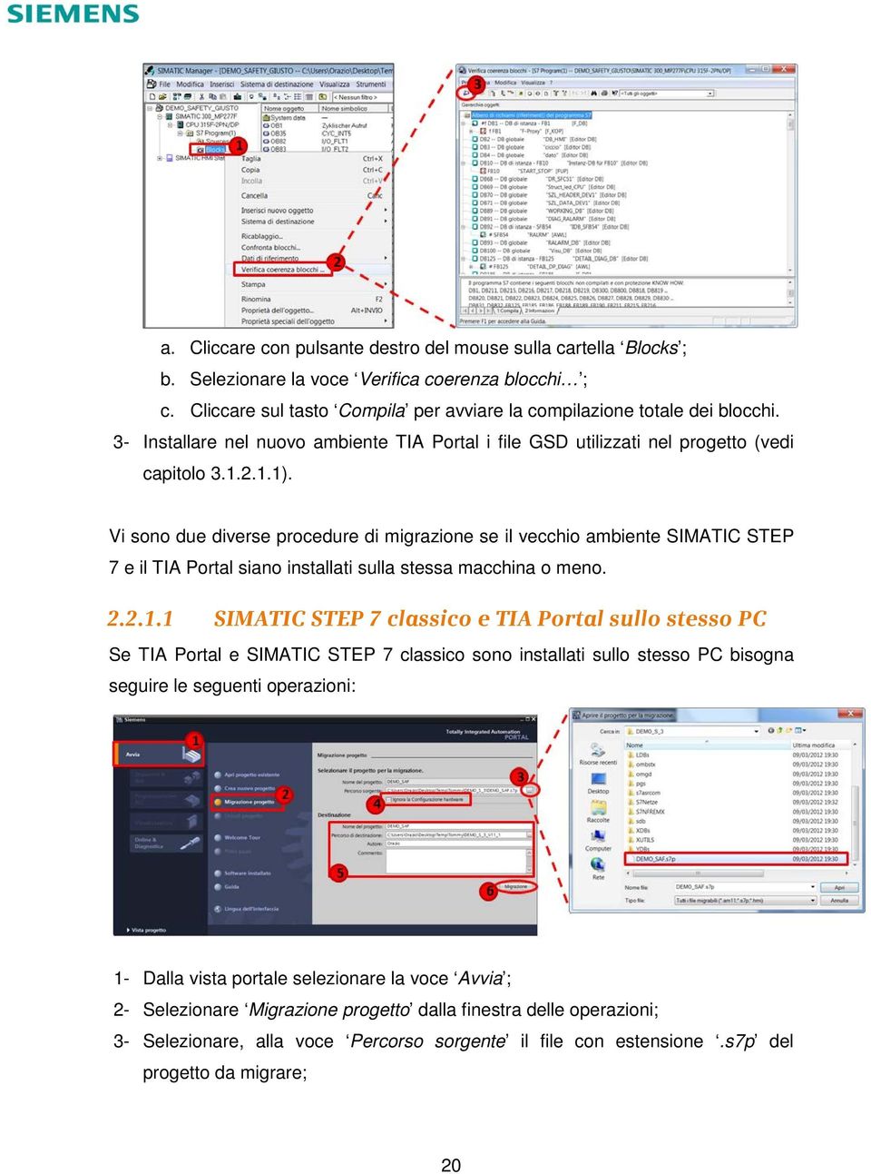 Vi sono due diverse procedure di migrazione se il vecchio ambiente SIMATIC STEP 7 e il TIA Portal siano installati sulla stessa macchina o meno. 2.2.1.