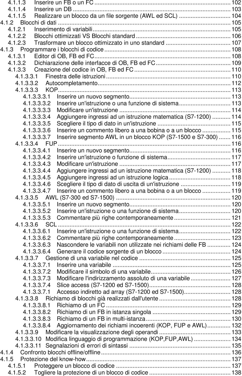 .. 108 4.1.3.2 Dichiarazione delle interfacce di OB, FB ed FC... 109 4.1.3.3 Creazione del codice in OB, FB ed FC... 110 4.1.3.3.1 Finestra delle istruzioni... 110 4.1.3.3.2 Autocompletamento... 112 4.