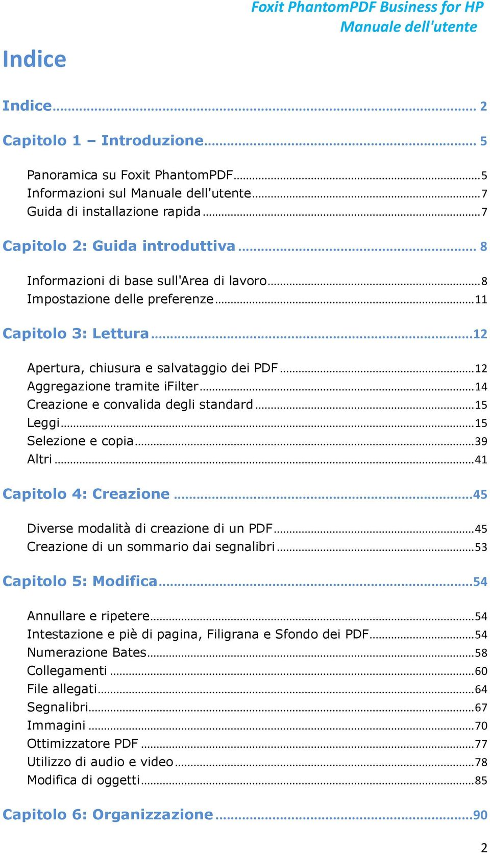 .. 12 Aggregazione tramite ifilter... 14 Creazione e convalida degli standard... 15 Leggi... 15 Selezione e copia... 39 Altri... 41 Capitolo 4: Creazione... 45 Diverse modalitàdi creazione di un PDF.