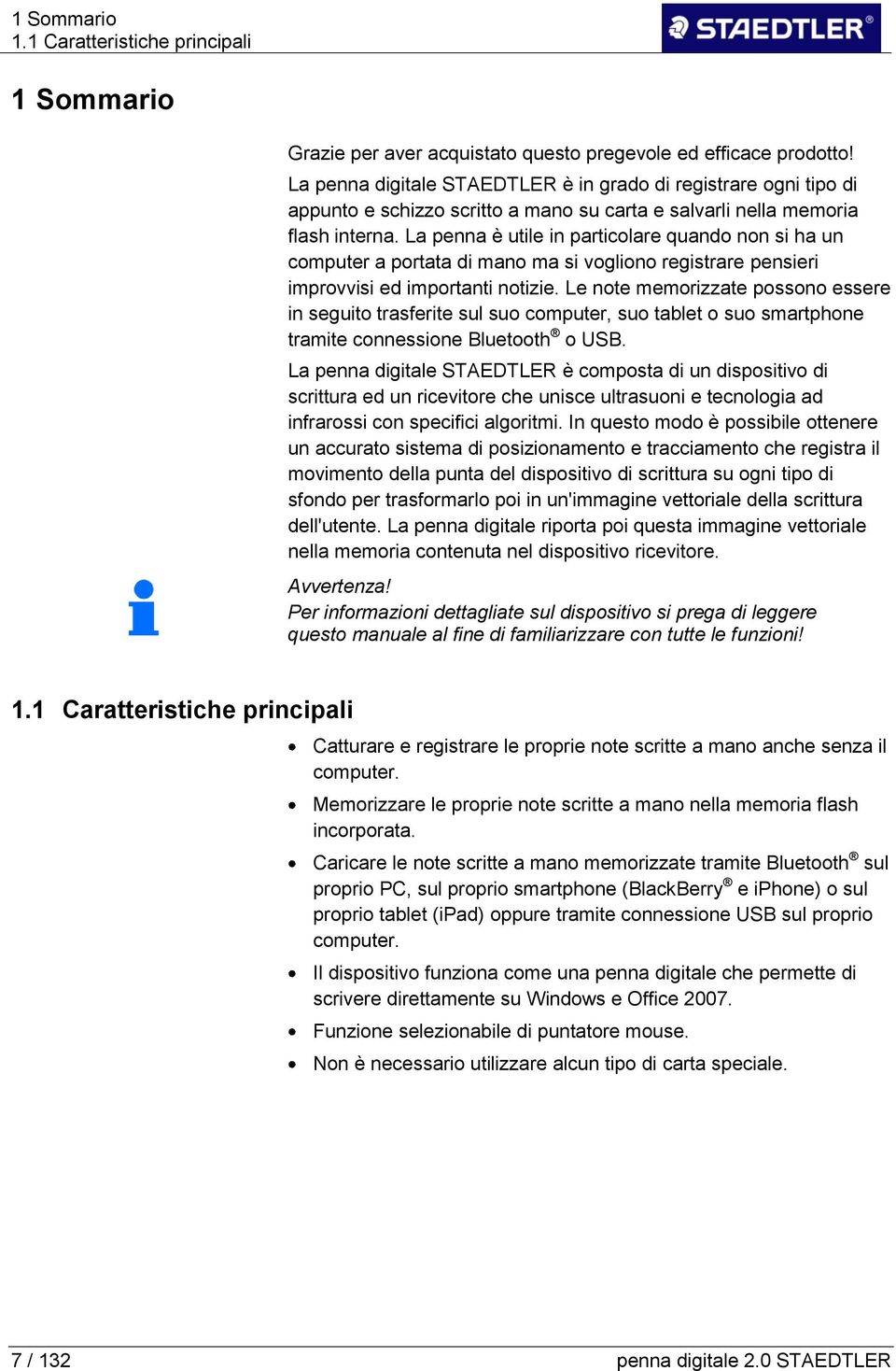 La penna è utile in particolare quando non si ha un computer a portata di mano ma si vogliono registrare pensieri improvvisi ed importanti notizie.