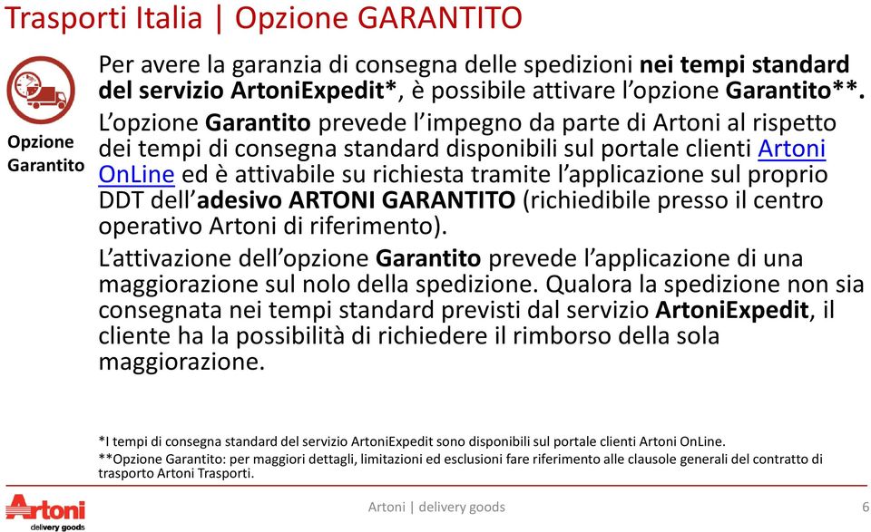 sul proprio DDT dell adesivo ARTONI GARANTITO (richiedibile presso il centro operativo Artoni di riferimento).