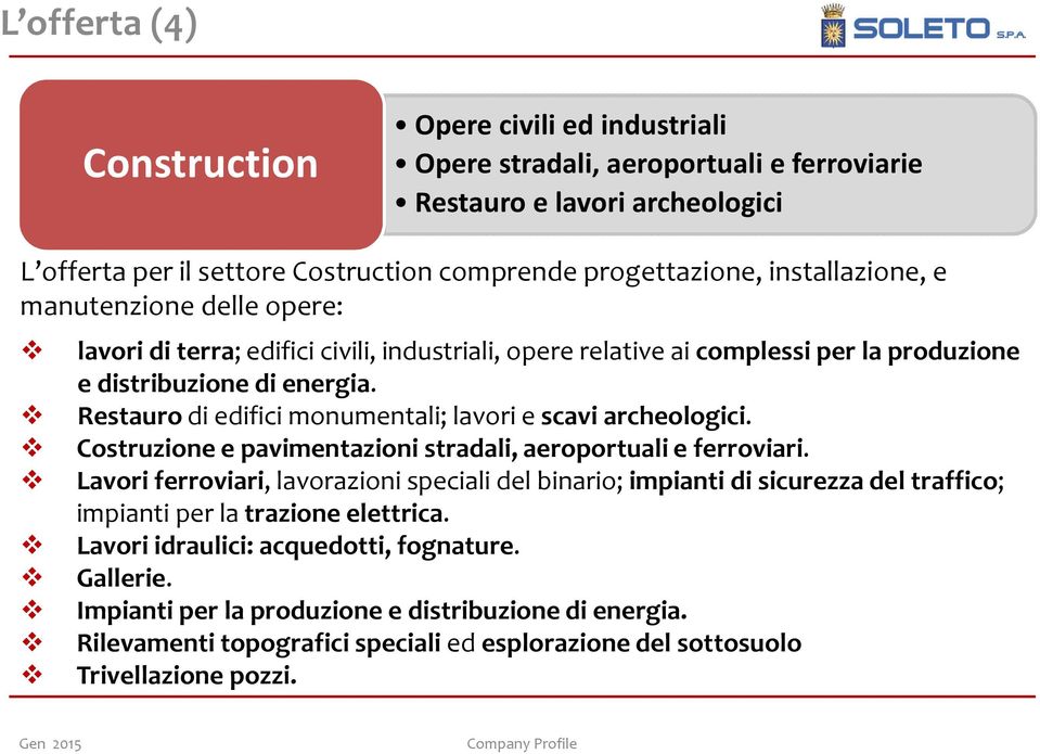 Restauro di edifici monumentali; lavori e scavi archeologici. Costruzione e pavimentazioni stradali, aeroportuali e ferroviari.