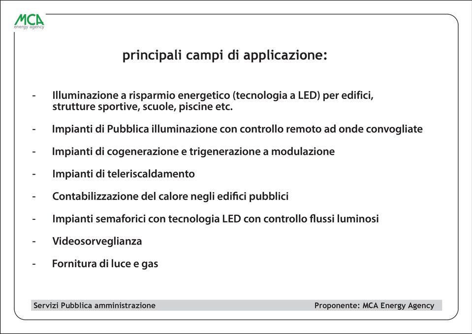 - Impianti di Pubblica illuminazione con controllo remoto ad onde convogliate - Impianti di cogenerazione e trigenerazione a modulazione