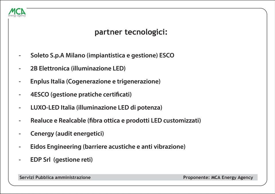 potenza) - Realuce e Realcable (fibra ottica e prodotti LED customizzati) - Cenergy (audit energetici) - Eidos Engineering