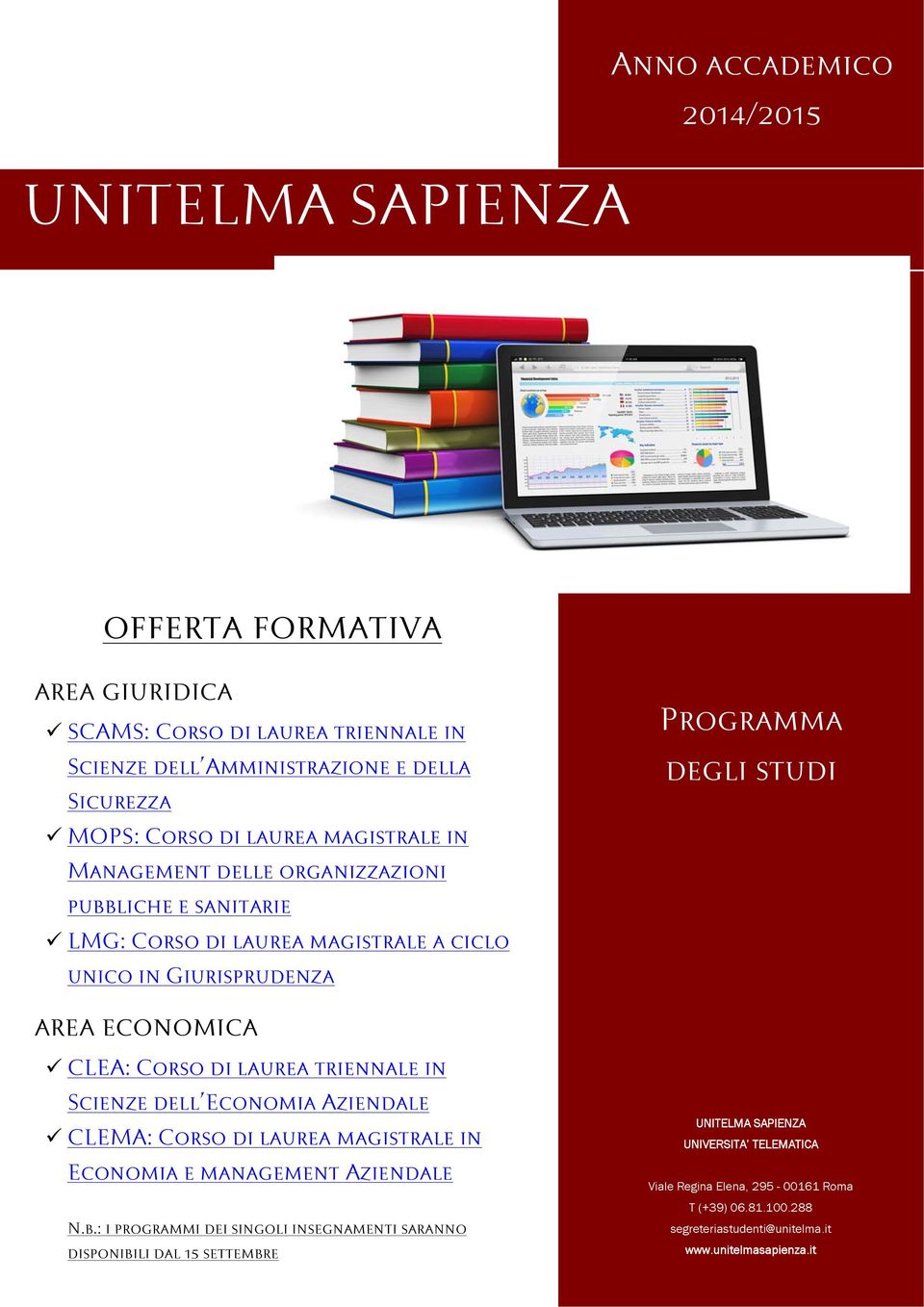 CLEA: Corso di laurea triennale in Scienze dell Economia Aziendale CLEMA: Corso di laurea magistrale in Economia e management Aziendale N.b.