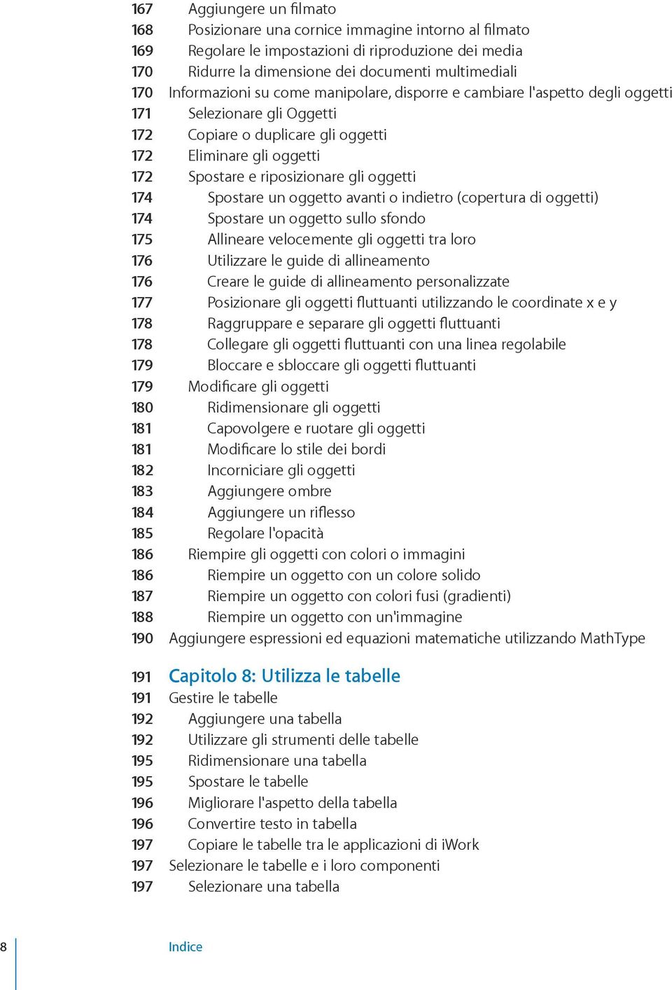 oggetti 174 Spostare un oggetto avanti o indietro (copertura di oggetti) 174 Spostare un oggetto sullo sfondo 175 Allineare velocemente gli oggetti tra loro 176 Utilizzare le guide di allineamento