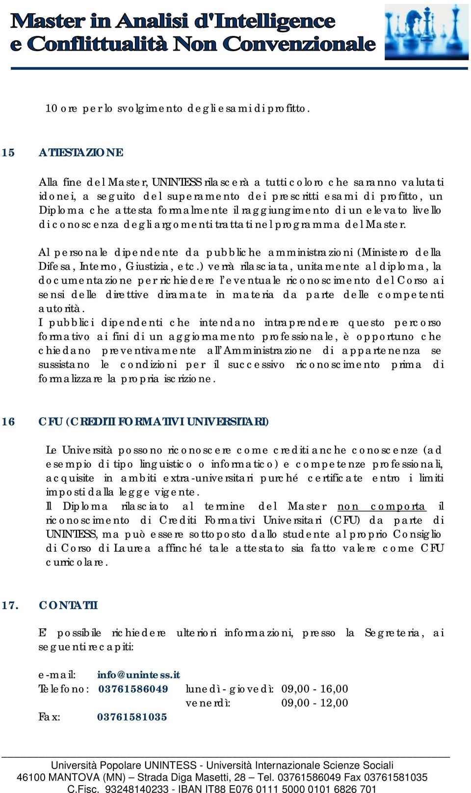 raggiungimento di un elevato livello di conoscenza degli argomenti trattati nel programma del Master.