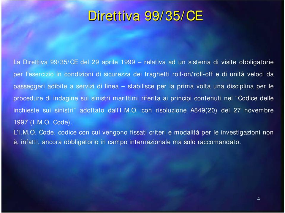 marittimi riferita ai principi contenuti nel Codice delle inchieste sui sinistri adottato dall I.M.O. con risoluzione A849(20) del 27 novembre 1997 (I.M.O. Code).