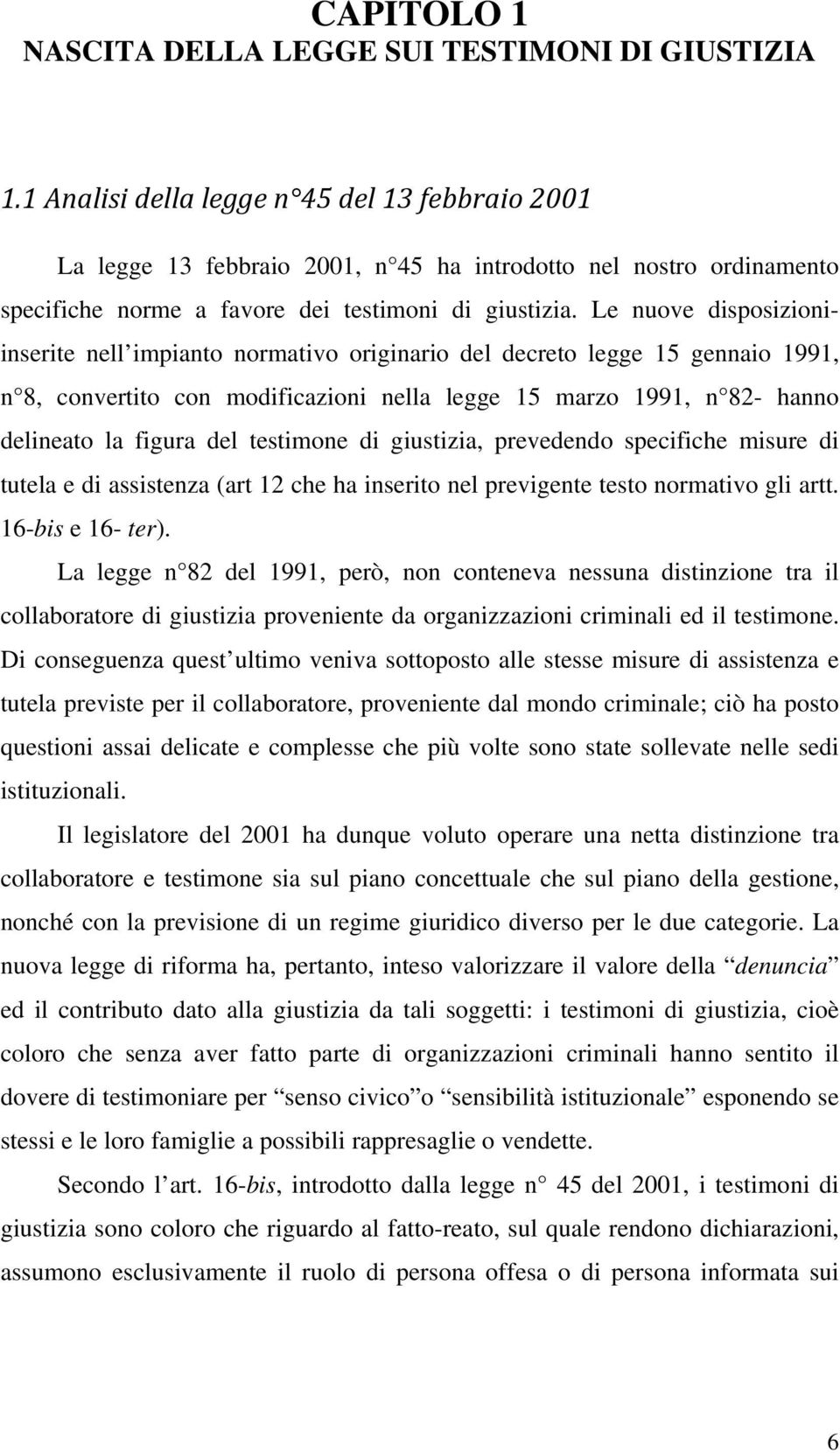 Le nuove disposizioniinserite nell impianto normativo originario del decreto legge 15 gennaio 1991, n 8, convertito con modificazioni nella legge 15 marzo 1991, n 82- hanno delineato la figura del