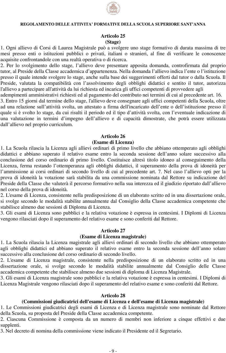 le conoscenze acquisite confrontandole con una realtà operativa o di ricerca. 2.