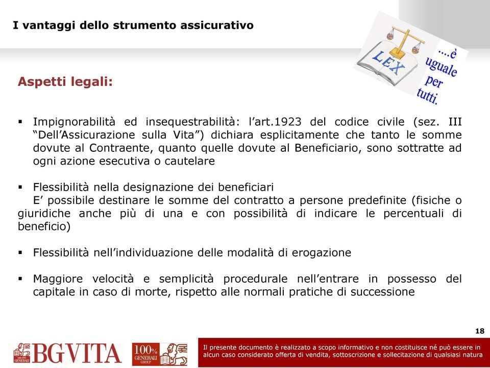 cautelare Flessibilità nella designazione dei beneficiari E possibile destinare le somme del contratto a persone predefinite (fisiche o giuridiche anche più di una e con possibilità di