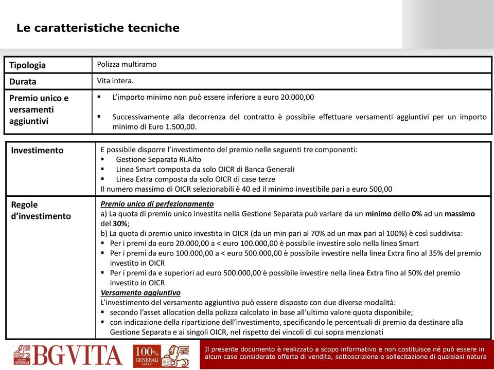 Investimento Regole d investimento E possibile disporre l investimento del premio nelle seguenti tre componenti: Gestione Separata Ri.