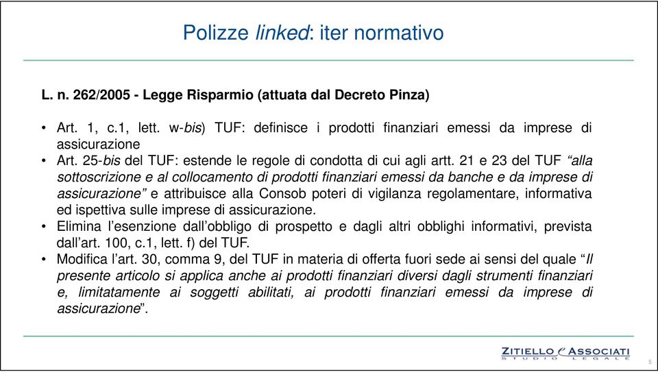 21 e 23 del TUF alla sottoscrizione e al collocamento di prodotti finanziari emessi da banche e da imprese di assicurazione e attribuisce alla Consob poteri di vigilanza regolamentare, informativa ed