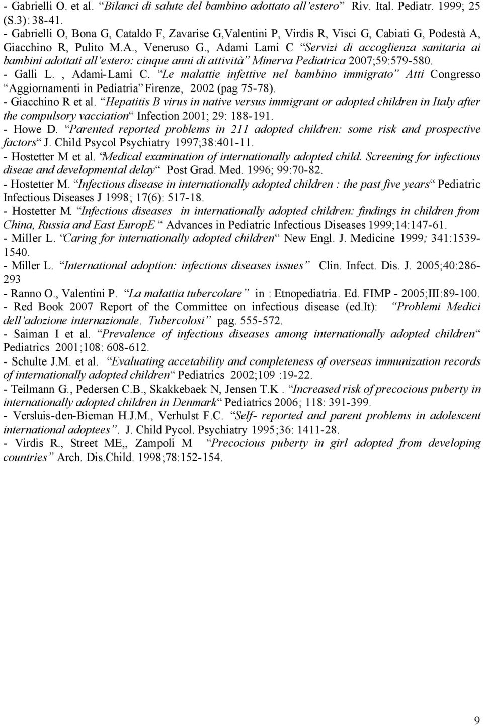 , Adami Lami C Servizi di accoglienza sanitaria ai bambini adottati all estero: cinque anni di attività Minerva Pediatrica 2007;59:579-580. - Galli L., Adami-Lami C.