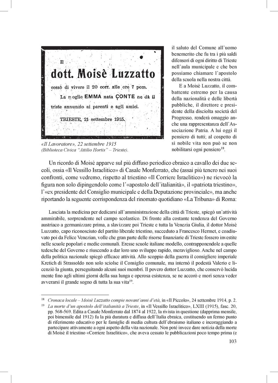 E a Moisè Luzzatto, il combattente estremo per la causa della nazionalità e delle libertà pubbliche, il direttore e presidente della disciolta società del Progresso, renderà omaggio anche una