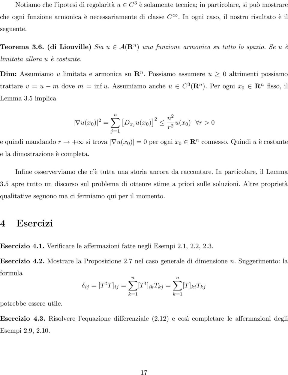 Dim: Assumiamo u limitata e armonica su R n. Possiamo assumere u 0 altrimenti possiamo trattare v = u m dove m = inf u. Assumiamo anche u C 3 (R n ). Per ogni x 0 R n fisso, il Lemma 3.