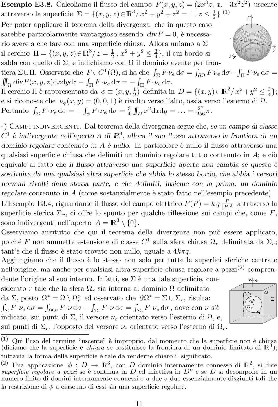 Allora uniamo a Σ il cerchio Π = {(x,y,z) IR 3 /z = 1, x +y 3 4 }, il cui bordo si salda con quello di Σ, e indichiamo con Ω il dominio avente per frontiera Σ Π.