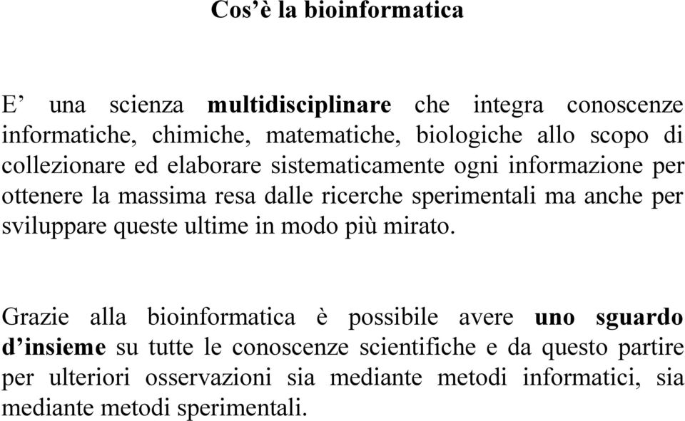 anche per sviluppare queste ultime in modo più mirato.