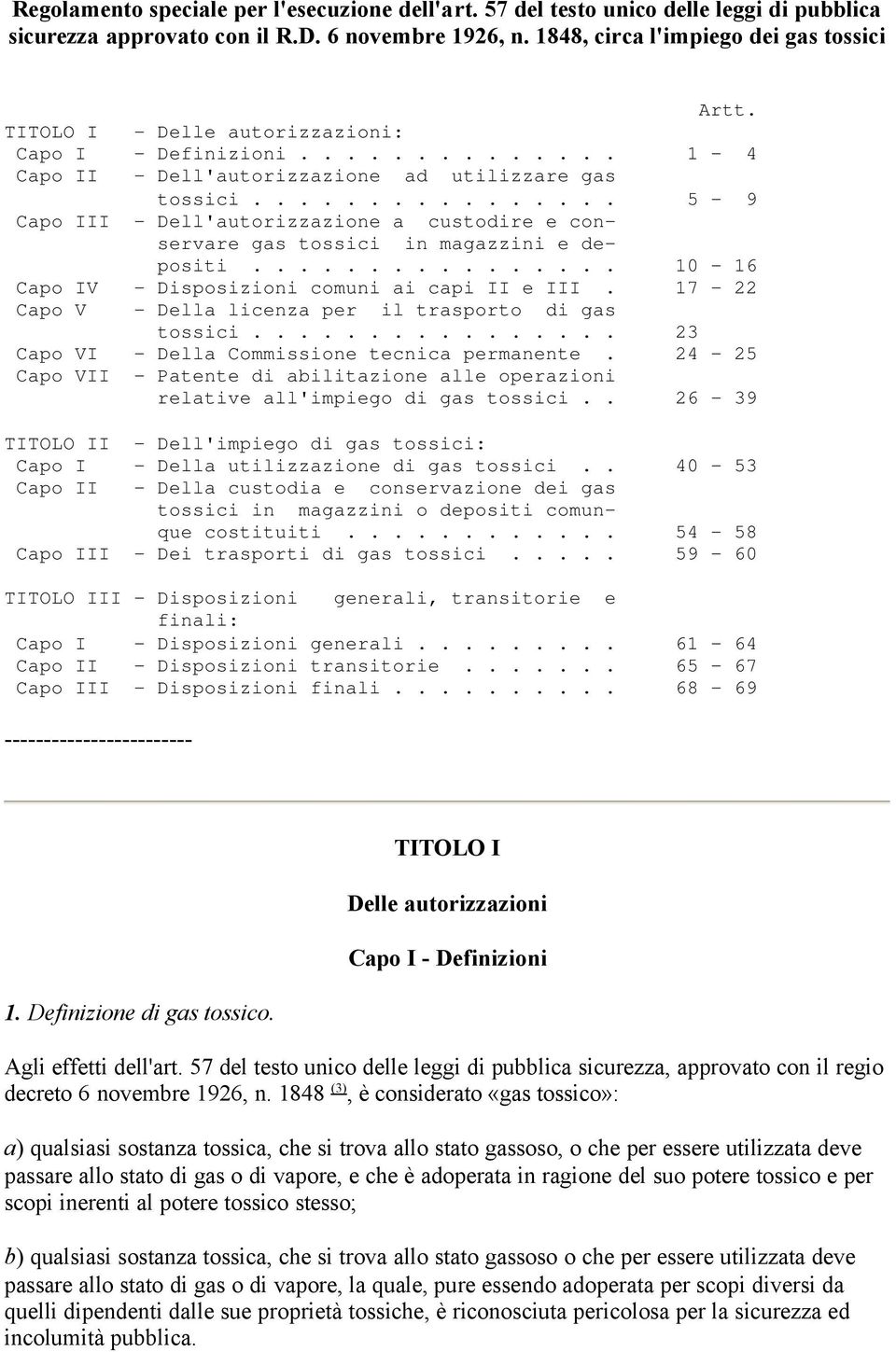 ............... 5-9 Capo III - Dell'autorizzazione a custodire e conservare gas tossici in magazzini e depositi................ 10-16 Capo IV - Disposizioni comuni ai capi II e III.