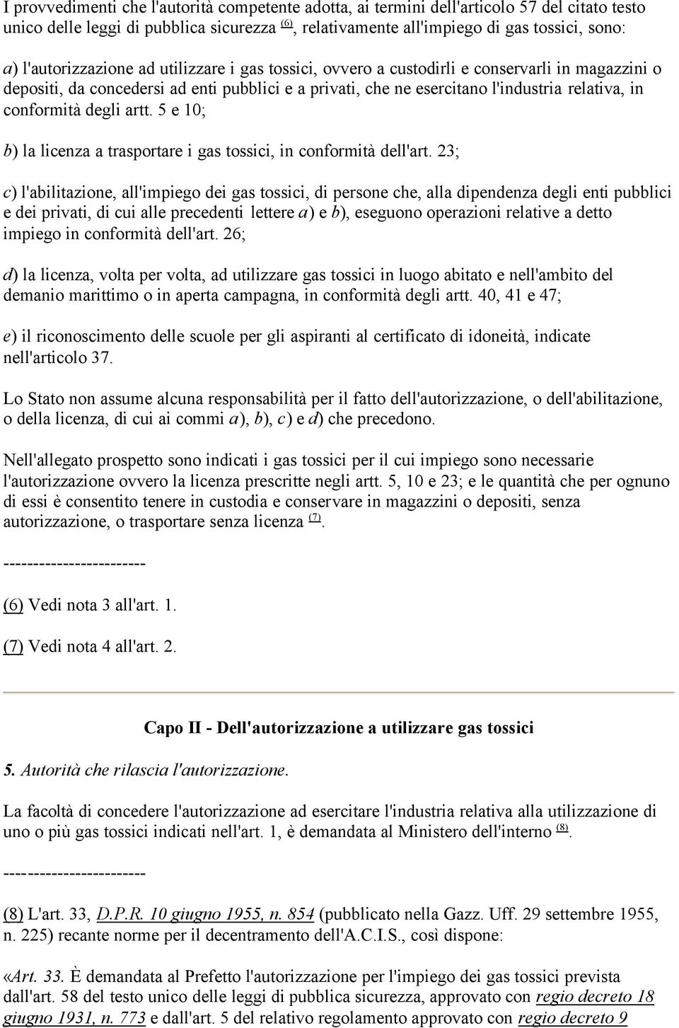 conformità degli artt. 5 e 10; b) la licenza a trasportare i gas tossici, in conformità dell'art.