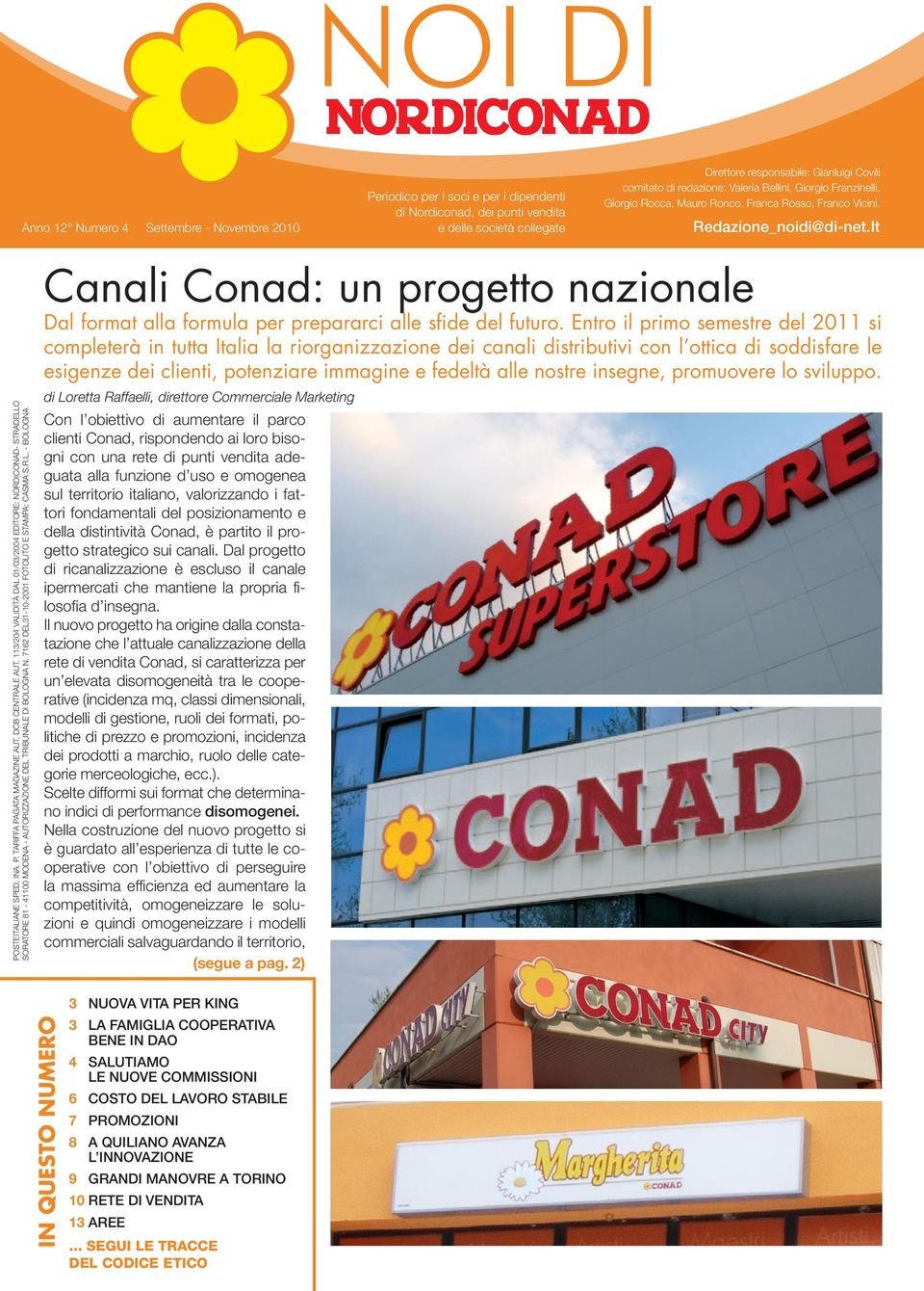 DCB CENTRALE AUT. 113/204 VALIDITÀ DAL 01/03/2004 EDITORE: NORDICONAD- STRADELLO SORATORE 81-41100 MODENA - AUTORIZZAZIONE DEL TRIBUNALE DI BOLOGNA N. 7162 DEL31-10-2001 FOTOLITO E STAMPA: CASMA S.R.L. - BOLOGNA Canali Conad: un progetto nazionale Dal format alla formula per prepararci alle sfide del futuro.