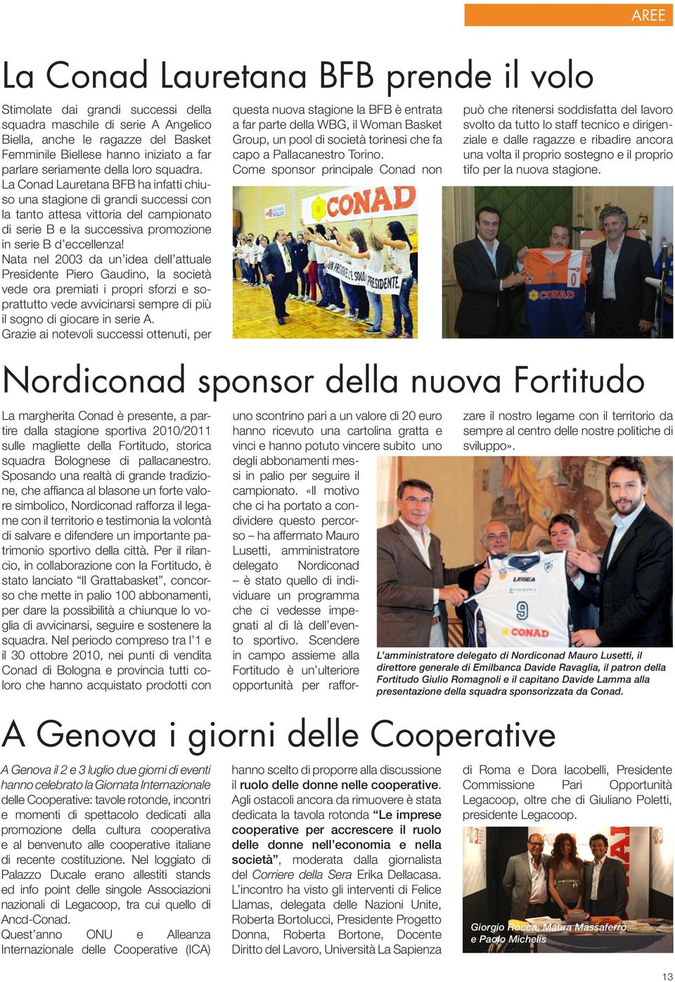 La Conad Lauretana BFB ha infatti chiuso una stagione di grandi successi con la tanto attesa vittoria del campionato di serie B e la successiva promozione in serie B d eccellenza!