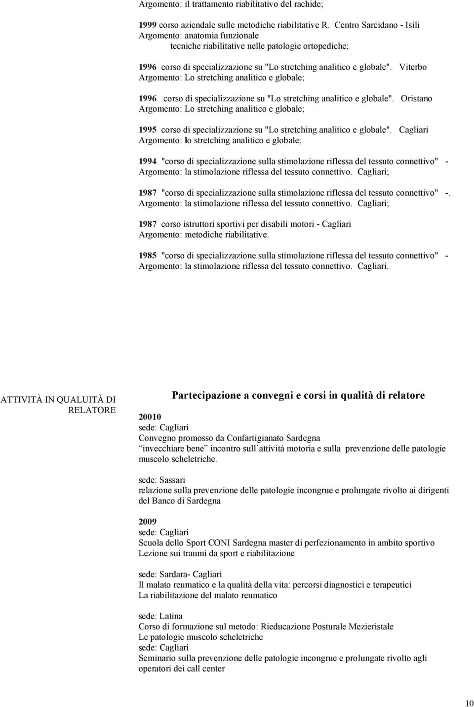 Viterbo Argomento: Lo stretching analitico e globale; 1996 corso di specializzazione su "Lo stretching analitico e globale".