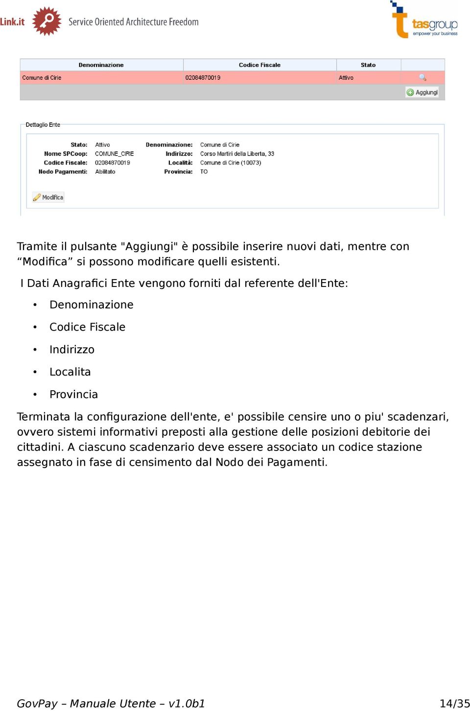 configurazione dell'ente, e' possibile censire uno o piu' scadenzari, ovvero sistemi informativi preposti alla gestione delle posizioni