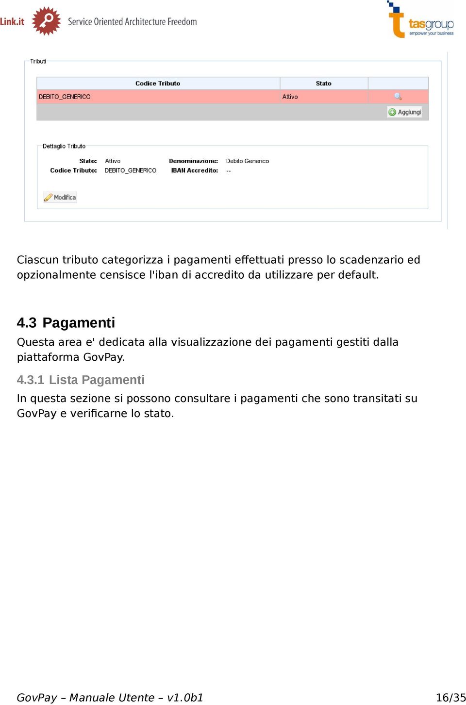 3 Pagamenti Questa area e' dedicata alla visualizzazione dei pagamenti gestiti dalla piattaforma GovPay.