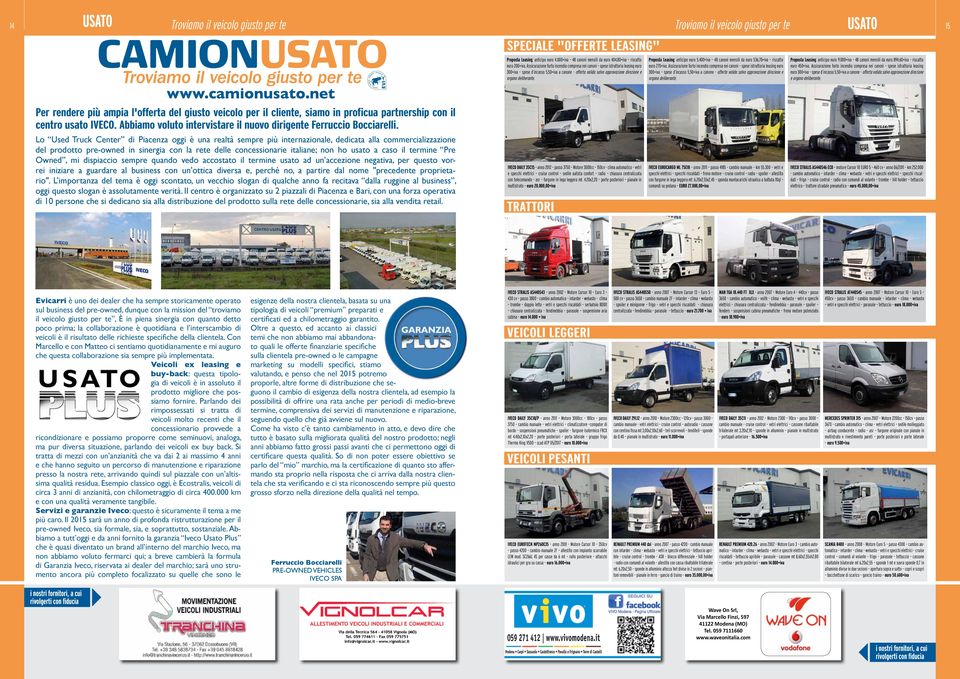 Lo Used Truck Center di Piacenza oggi è una realtà sempre più internazionale, dedicata alla commercializzazione del prodotto pre-owned in sinergia con la rete delle concessionarie italiane; non ho